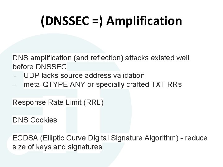 (DNSSEC =) Amplification DNS amplification (and reflection) attacks existed well before DNSSEC - UDP (DNSSEC =) Amplification DNS amplification (and reflection) attacks existed well before DNSSEC - UDP