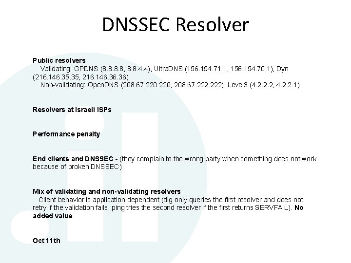 DNSSEC Resolver Public resolvers Validating: GPDNS (8. 8, 8. 8. 4. 4), Ultra. DNS DNSSEC Resolver Public resolvers Validating: GPDNS (8. 8, 8. 8. 4. 4), Ultra. DNS