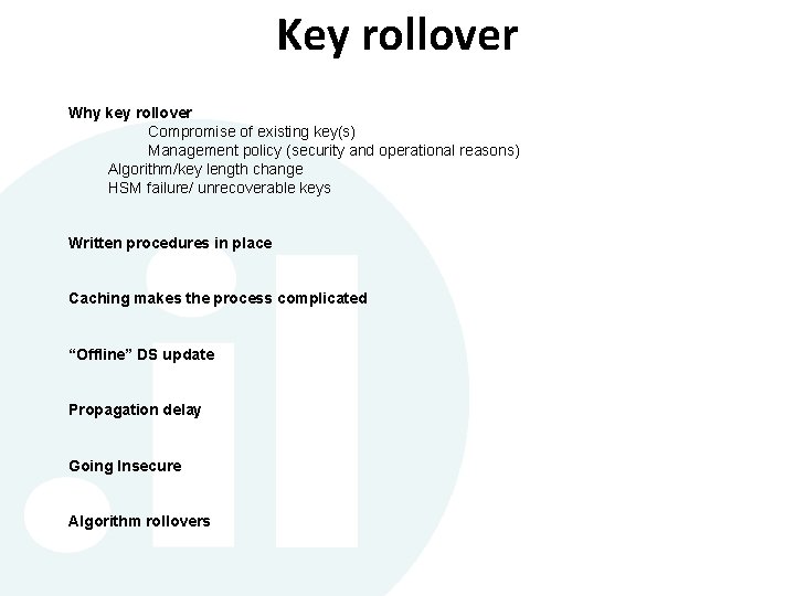 Key rollover Why key rollover Compromise of existing key(s) Management policy (security and operational Key rollover Why key rollover Compromise of existing key(s) Management policy (security and operational