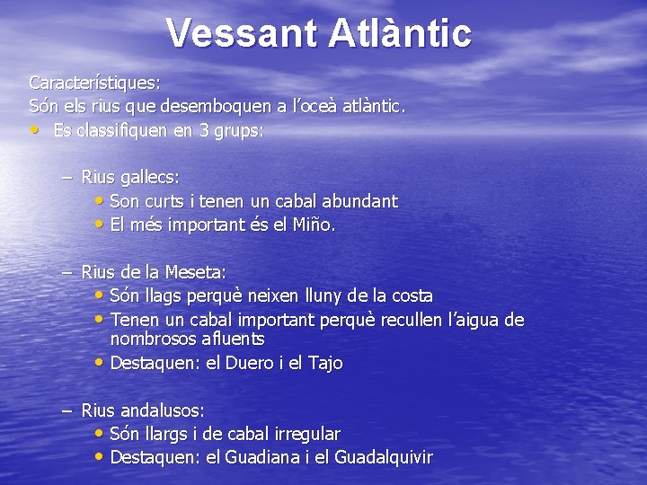 Vessant Atlàntic Característiques: Són els rius que desemboquen a l’oceà atlàntic. • Es classifiquen