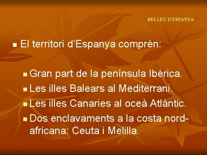 RELLEU D’ESPANYA n El territori d’Espanya comprèn: Gran part de la península Ibèrica. n