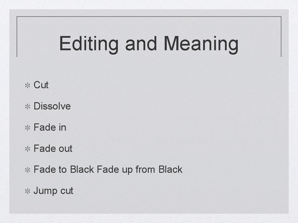 Editing and Meaning Cut Dissolve Fade in Fade out Fade to Black Fade up