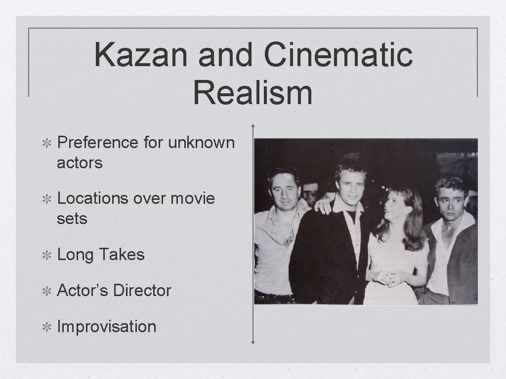 Kazan and Cinematic Realism Preference for unknown actors Locations over movie sets Long Takes