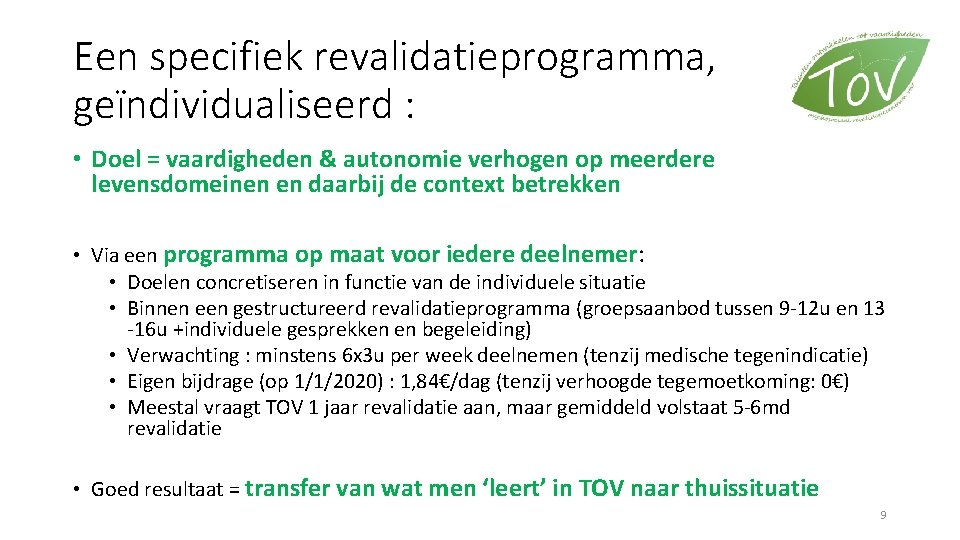 Een specifiek revalidatieprogramma, geïndividualiseerd : • Doel = vaardigheden & autonomie verhogen op meerdere