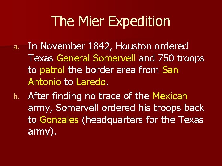 The Mier Expedition In November 1842, Houston ordered Texas General Somervell and 750 troops