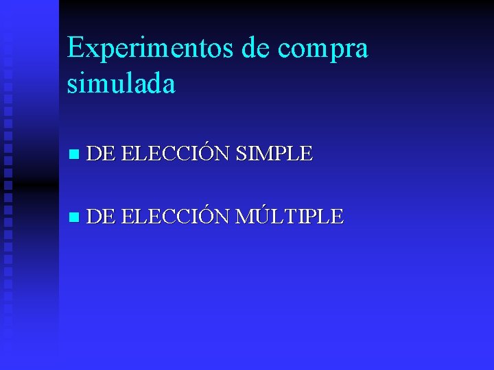 Experimentos de compra simulada n DE ELECCIÓN SIMPLE n DE ELECCIÓN MÚLTIPLE 