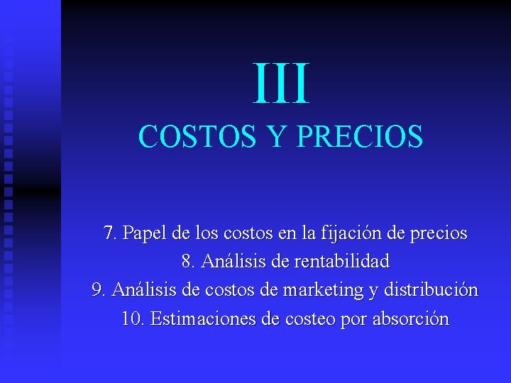 III COSTOS Y PRECIOS 7. Papel de los costos en la fijación de precios