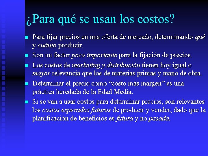 ¿Para qué se usan los costos? n n n Para fijar precios en una