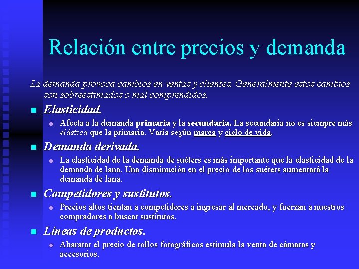 Relación entre precios y demanda La demanda provoca cambios en ventas y clientes. Generalmente