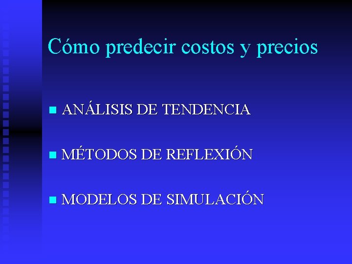 Cómo predecir costos y precios n ANÁLISIS DE TENDENCIA n MÉTODOS DE REFLEXIÓN n