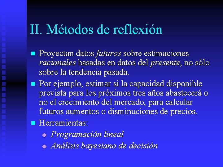 II. Métodos de reflexión n Proyectan datos futuros sobre estimaciones racionales basadas en datos