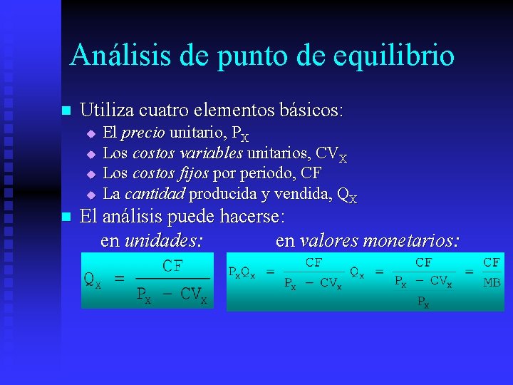 Análisis de punto de equilibrio n Utiliza cuatro elementos básicos: u u n El