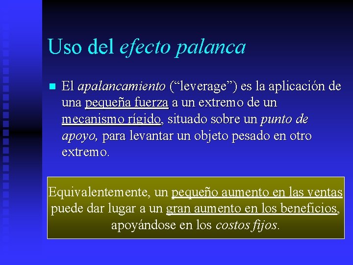 Uso del efecto palanca n El apalancamiento (“leverage”) es la aplicación de una pequeña