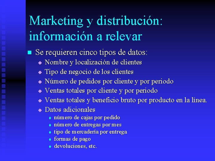 Marketing y distribución: información a relevar n Se requieren cinco tipos de datos: u