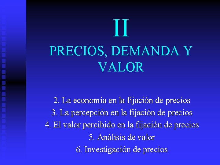 II PRECIOS, DEMANDA Y VALOR 2. La economía en la fijación de precios 3.