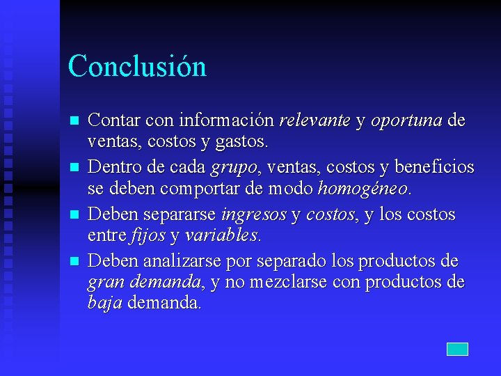 Conclusión n n Contar con información relevante y oportuna de ventas, costos y gastos.