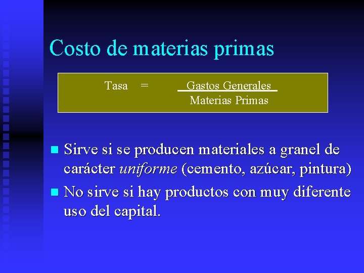 Costo de materias primas Tasa = Gastos Generales Materias Primas Sirve si se producen