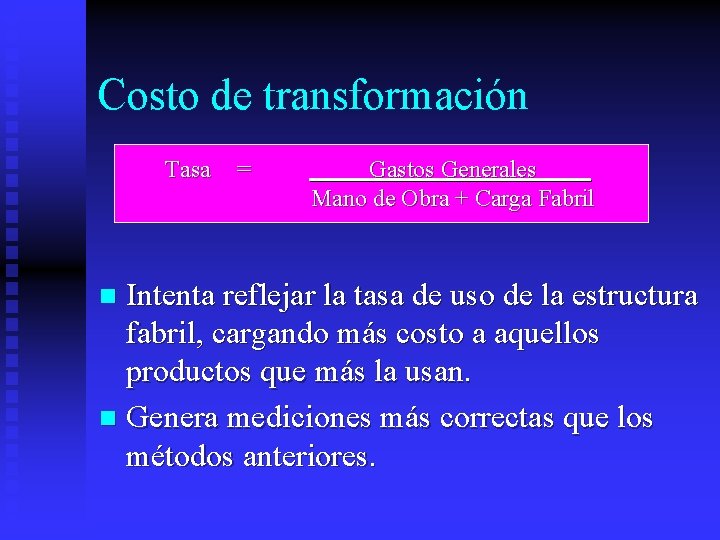 Costo de transformación Tasa = Gastos Generales Mano de Obra + Carga Fabril Intenta