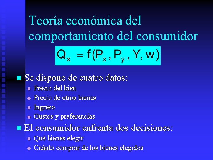 Teoría económica del comportamiento del consumidor n Se dispone de cuatro datos: u u
