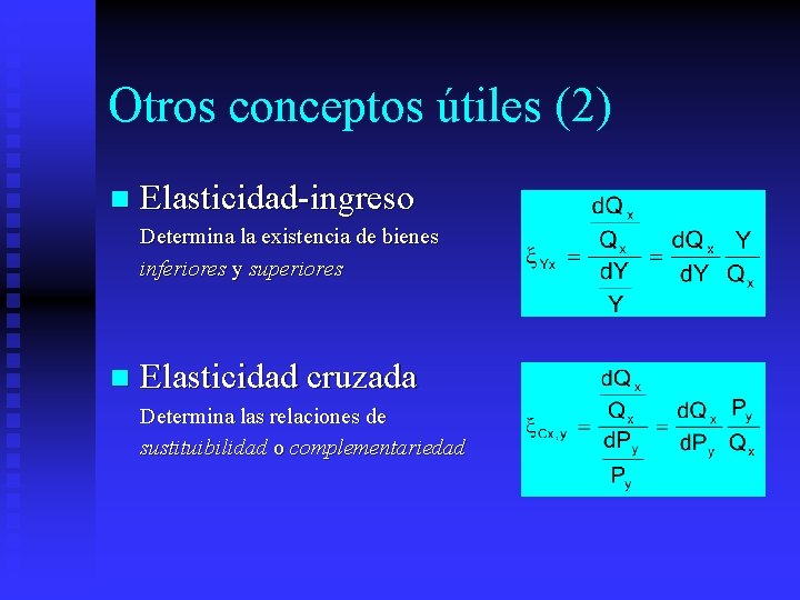 Otros conceptos útiles (2) n Elasticidad-ingreso Determina la existencia de bienes inferiores y superiores