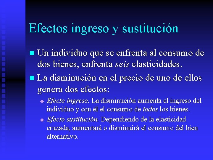 Efectos ingreso y sustitución Un individuo que se enfrenta al consumo de dos bienes,