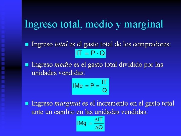 Ingreso total, medio y marginal n Ingreso total es el gasto total de los