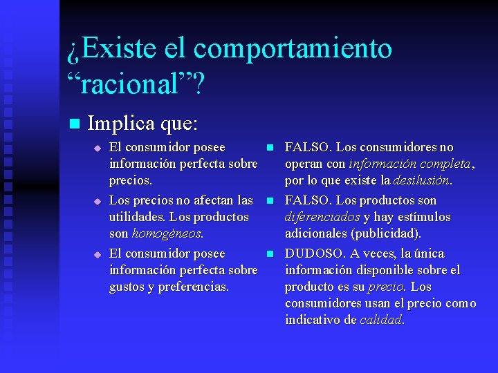 ¿Existe el comportamiento “racional”? n Implica que: u u u El consumidor posee información