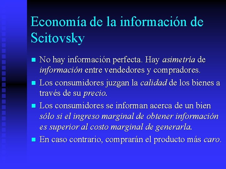 Economía de la información de Scitovsky n n No hay información perfecta. Hay asimetría