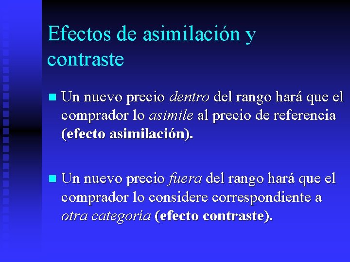 Efectos de asimilación y contraste n Un nuevo precio dentro del rango hará que