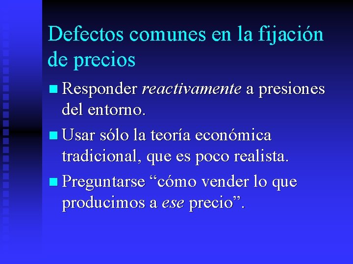 Defectos comunes en la fijación de precios n Responder reactivamente a presiones del entorno.