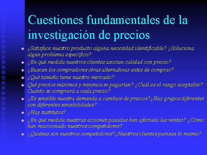 Cuestiones fundamentales de la investigación de precios u u u u u ¿Satisface nuestro