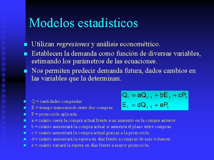 Modelos estadísticos n n n Utilizan regresiones y análisis econométrico. Establecen la demanda como