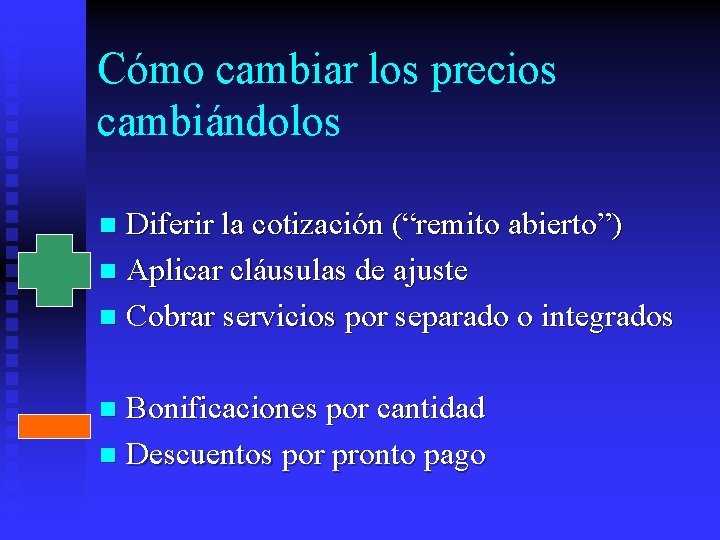 Cómo cambiar los precios cambiándolos Diferir la cotización (“remito abierto”) n Aplicar cláusulas de