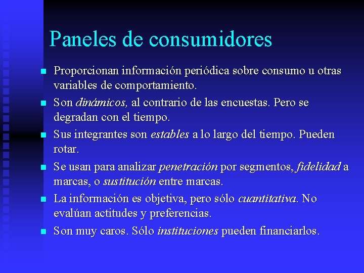 Paneles de consumidores n n n Proporcionan información periódica sobre consumo u otras variables