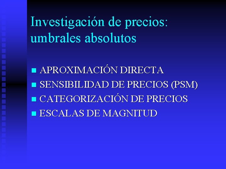 Investigación de precios: umbrales absolutos APROXIMACIÓN DIRECTA n SENSIBILIDAD DE PRECIOS (PSM) n CATEGORIZACIÓN