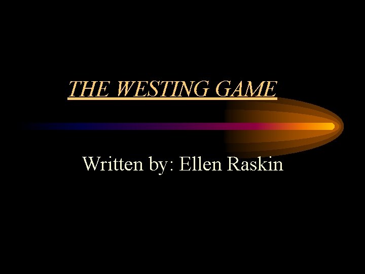 THE WESTING GAME Written by: Ellen Raskin 