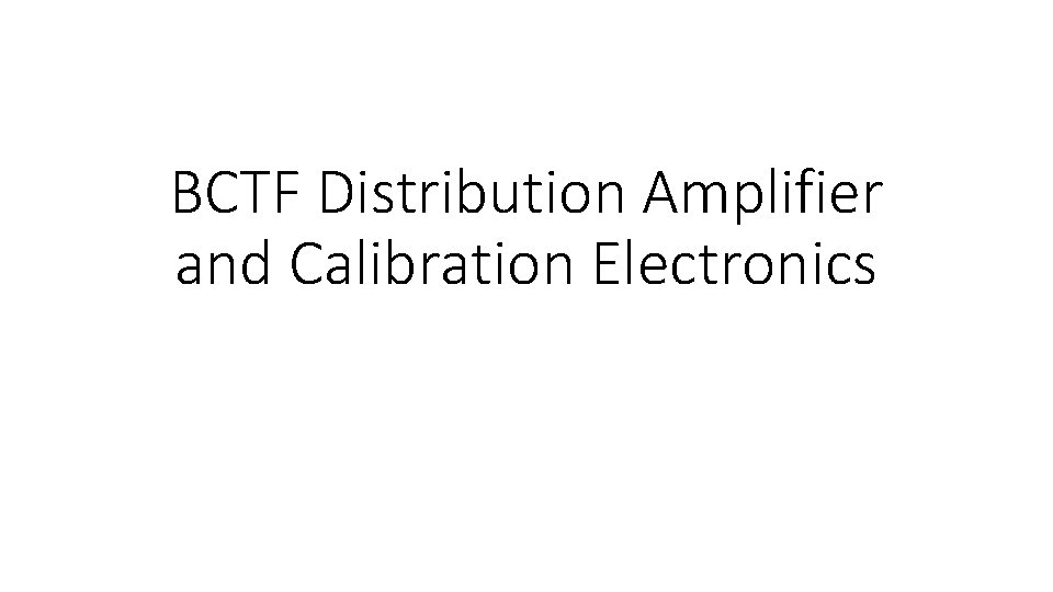BCTF Distribution Amplifier and Calibration Electronics 