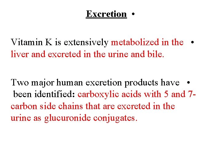 Excretion • Vitamin K is extensively metabolized in the • liver and excreted in