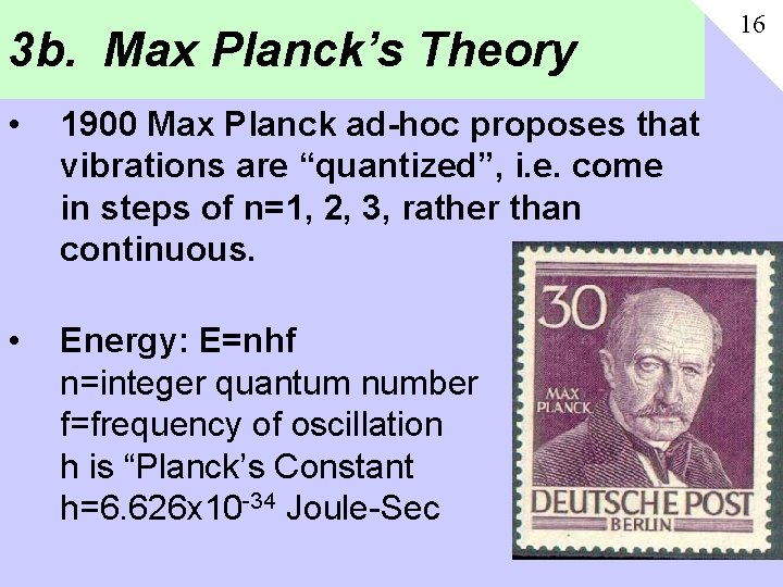 3 b. Max Planck’s Theory • 1900 Max Planck ad-hoc proposes that vibrations are