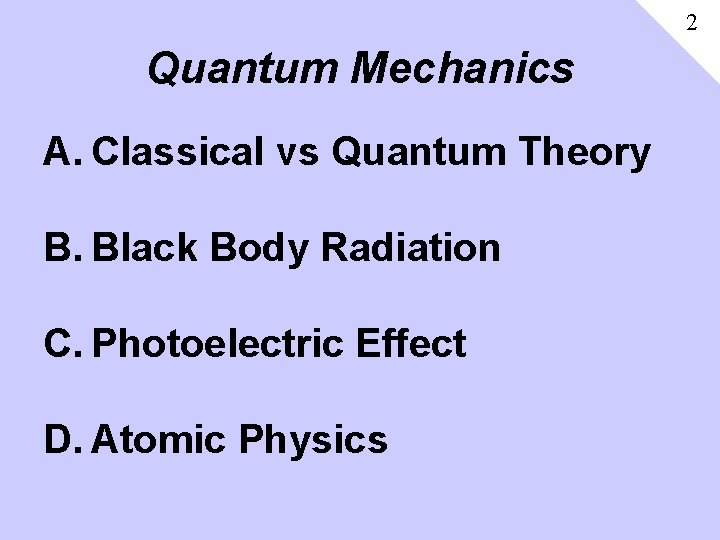 2 Quantum Mechanics A. Classical vs Quantum Theory B. Black Body Radiation C. Photoelectric