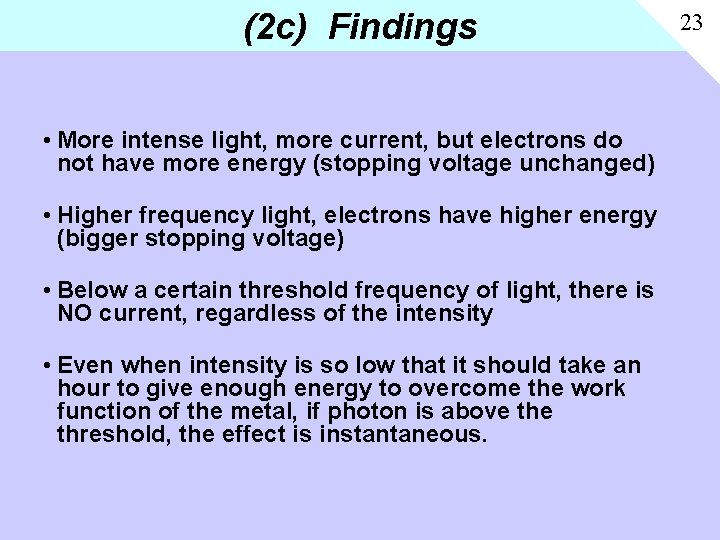 (2 c) Findings • More intense light, more current, but electrons do not have