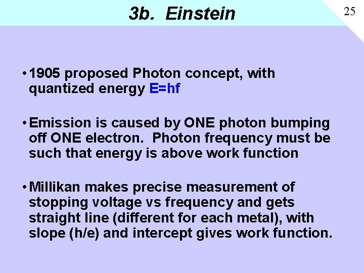 3 b. Einstein • 1905 proposed Photon concept, with quantized energy E=hf • Emission