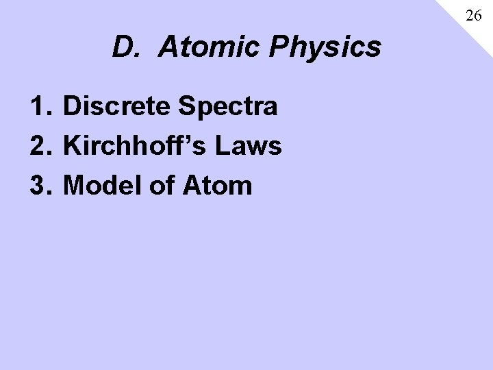 26 D. Atomic Physics 1. Discrete Spectra 2. Kirchhoff’s Laws 3. Model of Atom