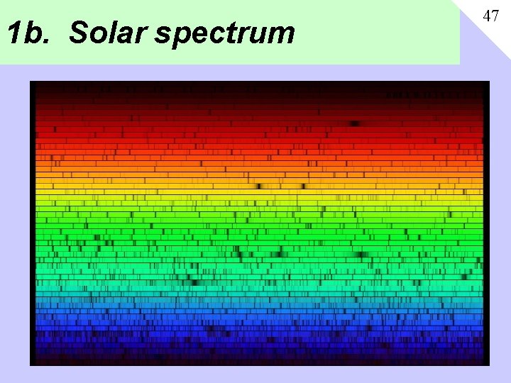 1 b. Solar spectrum 47 