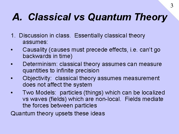 3 A. Classical vs Quantum Theory 1. Discussion in class. Essentially classical theory assumes: