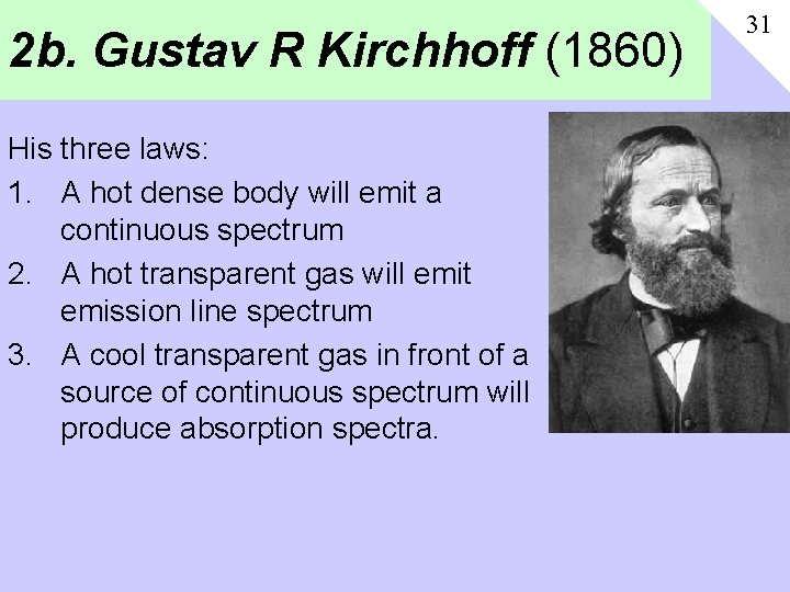 2 b. Gustav R Kirchhoff (1860) His three laws: 1. A hot dense body