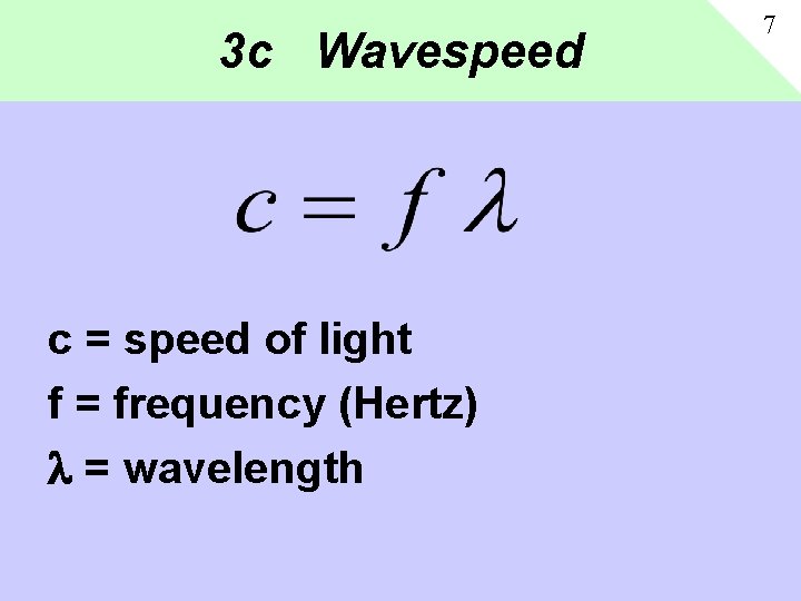 3 c Wavespeed c = speed of light f = frequency (Hertz) = wavelength