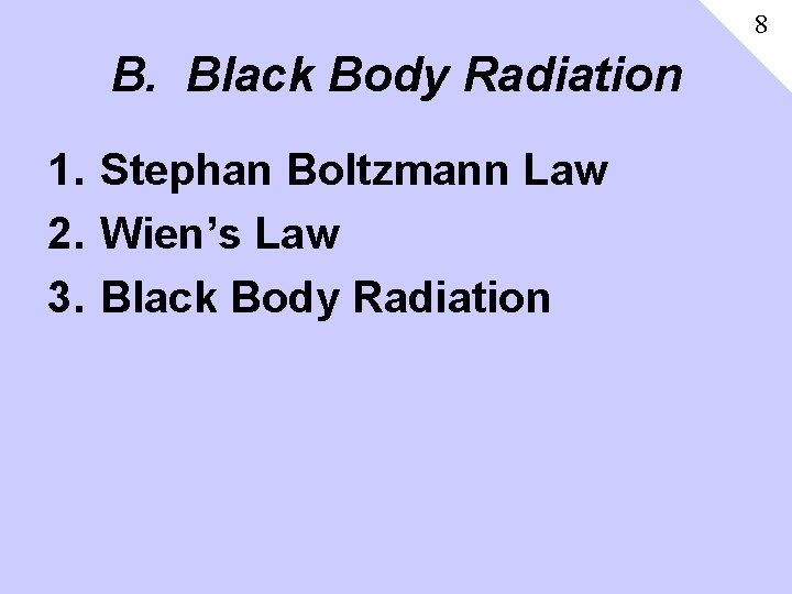 8 B. Black Body Radiation 1. Stephan Boltzmann Law 2. Wien’s Law 3. Black