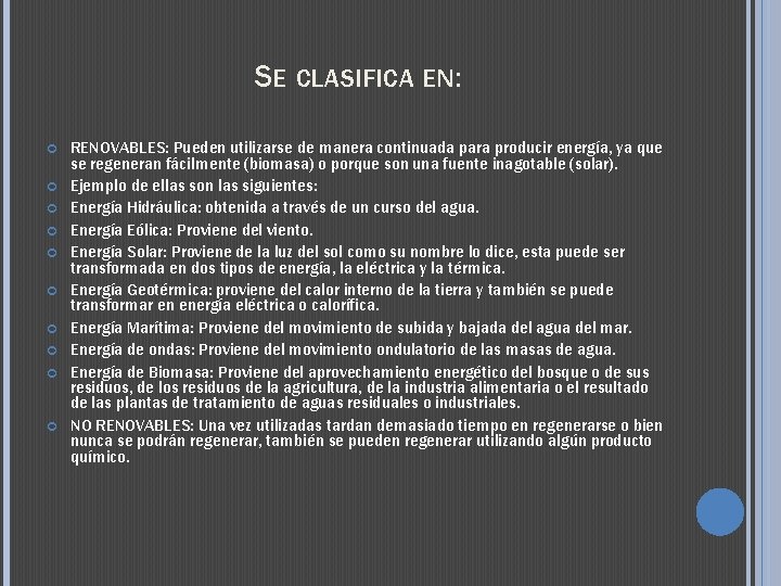 SE CLASIFICA EN: RENOVABLES: Pueden utilizarse de manera continuada para producir energía, ya que