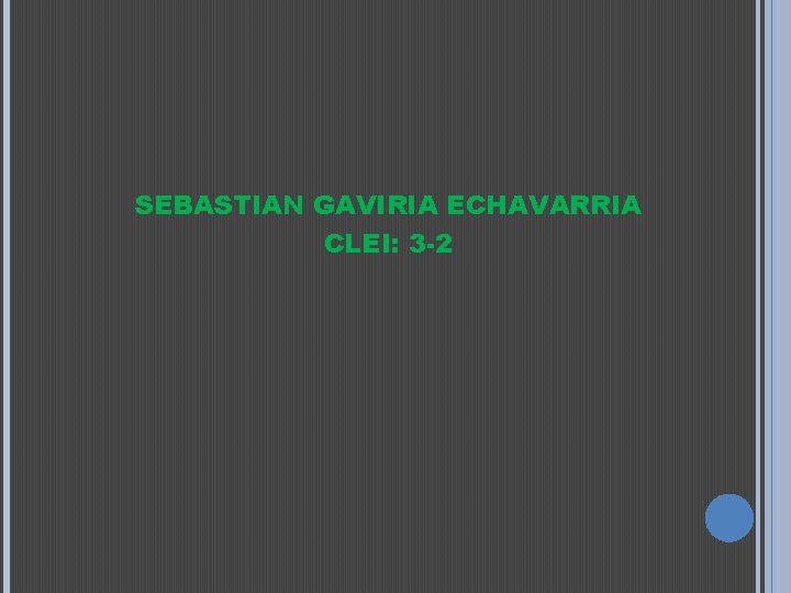 SEBASTIAN GAVIRIA ECHAVARRIA CLEI: 3 -2 